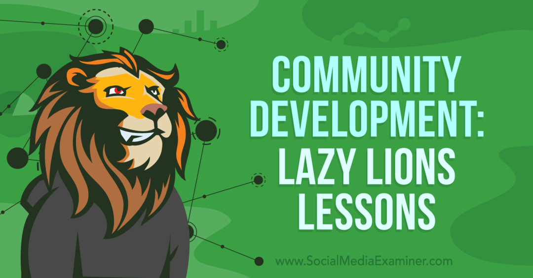 Yhteisön kehittäminen: Lazy Lions Lessons - Social Media Examiner