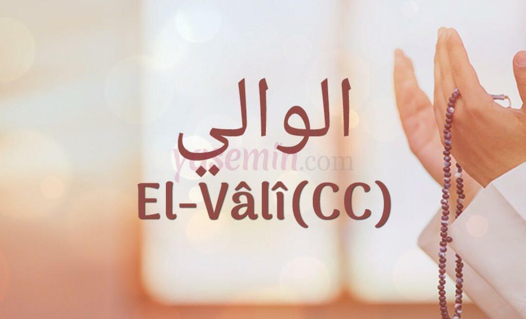 Mitä Al-Vali (c.c) tarkoittaa Esma-ul Husnasta? Mitkä ovat al-Valin (c.c) hyveet?
