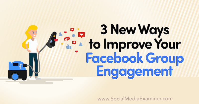 3 uutta tapaa parantaa Facebook -ryhmäsi sitoutumista Corinna Keefen sosiaalisen median tarkastajaan.