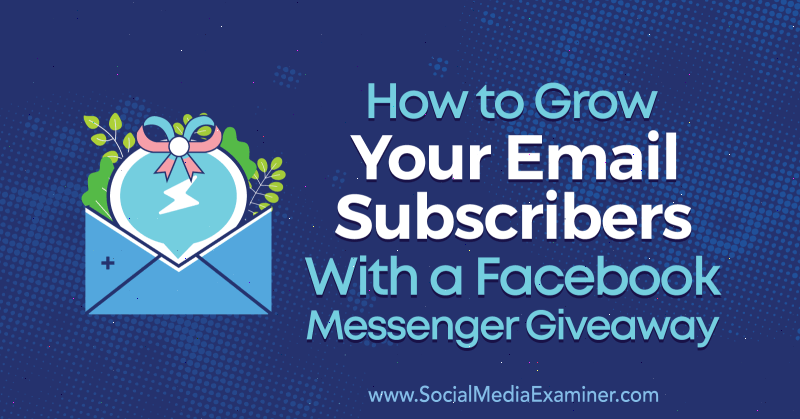 Steve Choun Facebook Messenger Giveaway -sovelluksen lisääminen sähköpostitilaajiin sosiaalisen median tutkijalla.