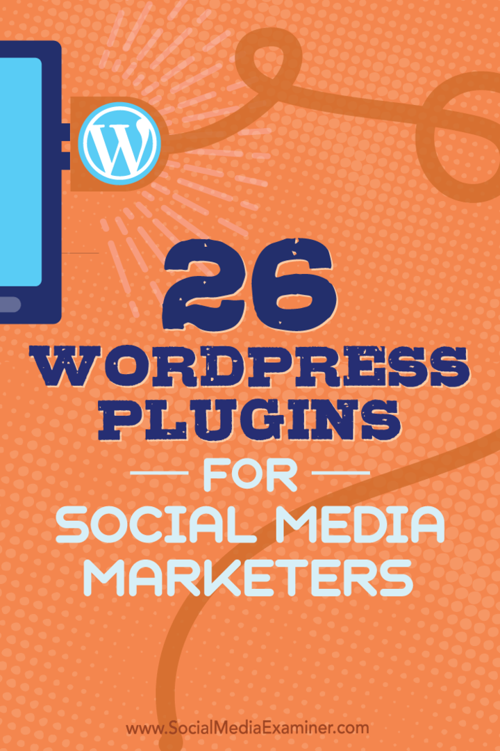 Vinkkejä 26 WordPress-laajennukseen sosiaalisen median markkinoijat voivat parantaa blogiasi.