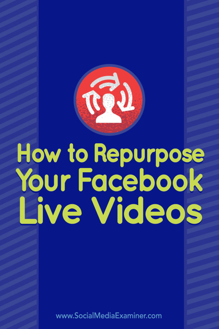 Kuinka käyttää Facebook Live -videoitasi uudelleen: Sosiaalisen median tutkija