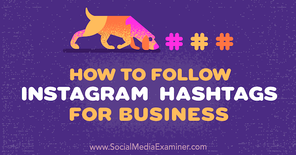 Kuinka seurata Instagram Hashtags for Business: Social Media Examiner -sovellusta