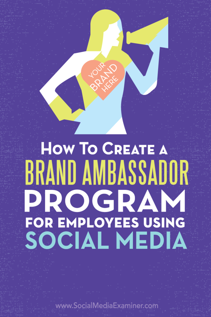 Kuinka luoda Brand Ambassador -ohjelma työntekijöille sosiaalisen median avulla: Social Media Examiner