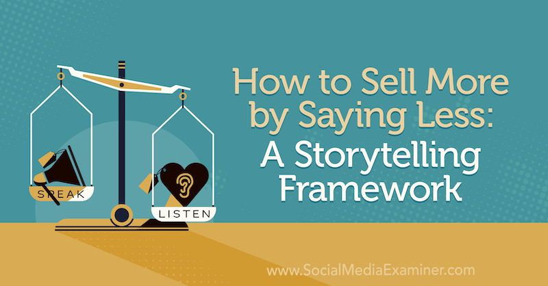 Kuinka myydä enemmän sanomalla vähemmän: Storytelling Framework, joka sisältää Park Howellin näkemyksiä sosiaalisen median markkinoinnin podcastissa.
