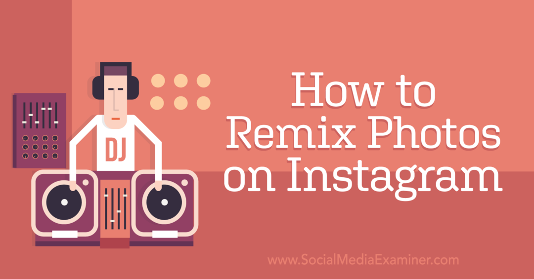 Kuinka remiksoida valokuvia Instagramissa: Social Media Examiner