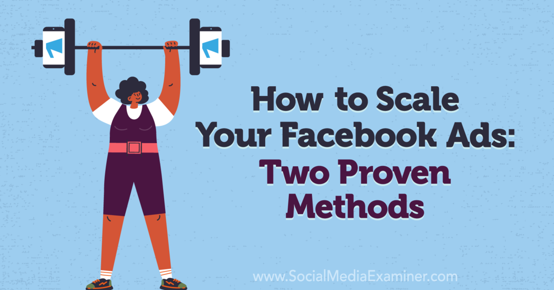 Kuinka skaalata Facebook -mainoksiasi: Kaksi todistettua tapaa: sosiaalisen median tarkastaja