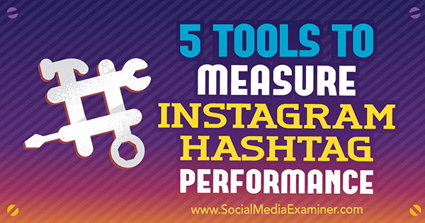 5 työkalua Instagram-hashtag-suorituskyvyn mittaamiseen Krista Wiltbank sosiaalisen median tutkijasta.