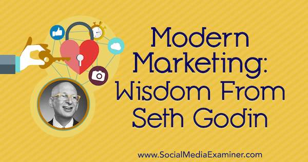 Moderni markkinointi: Seth Godinin viisaus sosiaalisen median markkinointipodcastissa.