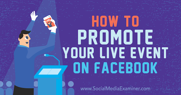Kuinka mainostaa live-tapahtumaa Facebookissa: sosiaalisen median tutkija