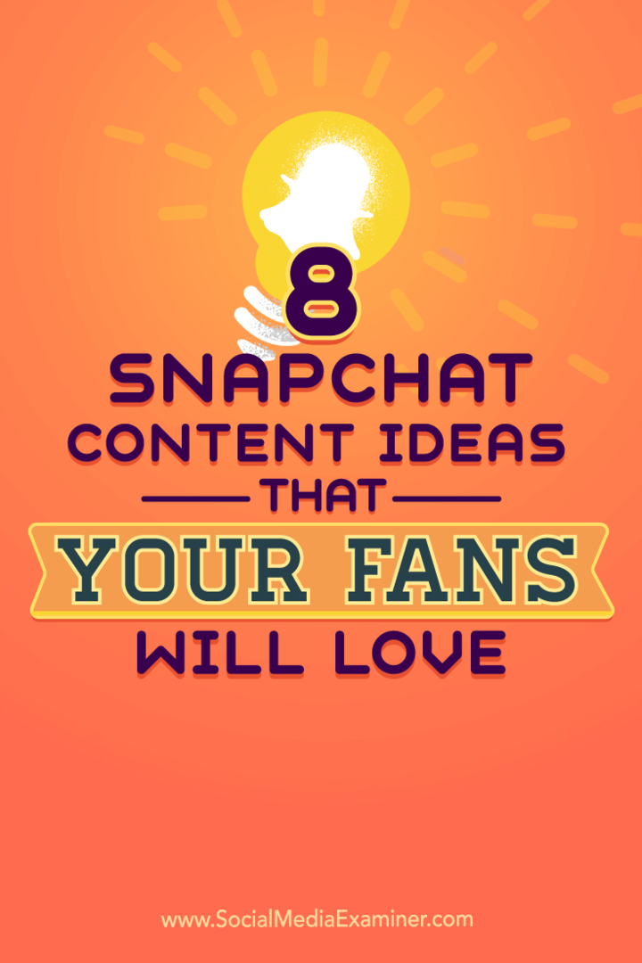 Vinkkejä kahdeksaan Snapchatin sisällön ideoon, jotka tuovat tilisi eloon.