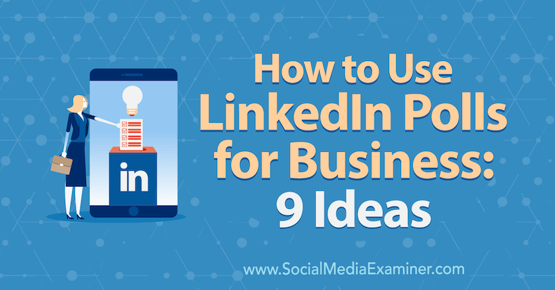 Kuinka käyttää LinkedIn Polls for Business -ohjelmaa: 9 ideaa Mackayla Paul sosiaalisen median tutkijasta.