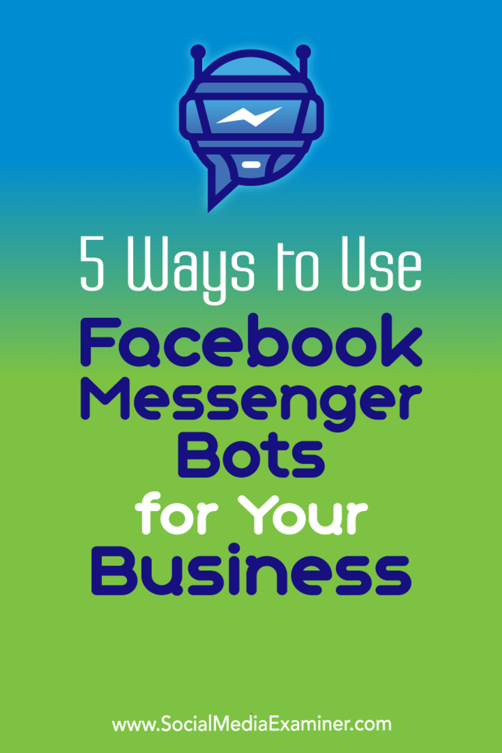 Ana Gotter 5 tapaa käyttää Facebook Messenger -robotteja yritykseesi sosiaalisen median tutkijalla.