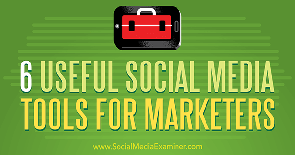 Aaron Agius 6 hyödyllistä sosiaalisen median työkalua markkinoijille sosiaalisen median tutkijasta.