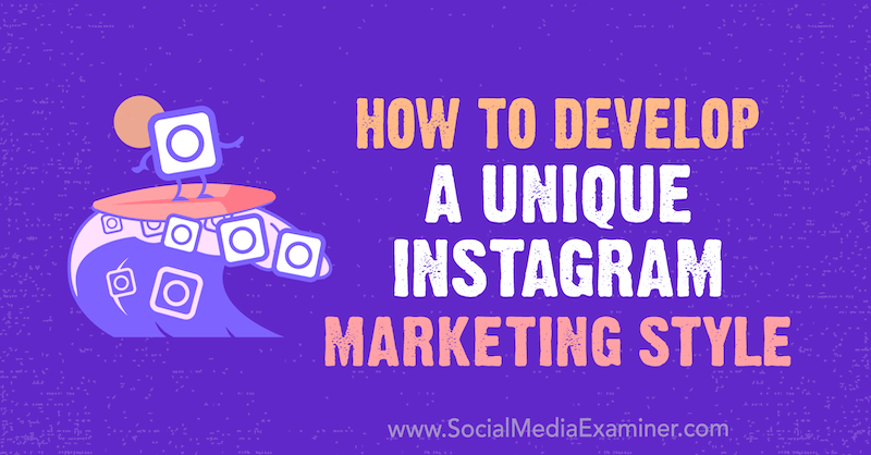 How to Develop a Unique Instagram Marketing Style kirjoittanut: Maham S. Chappal sosiaalisen median tutkijalla.