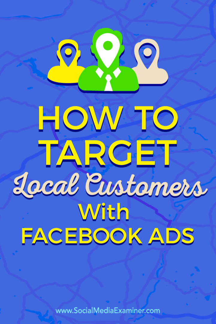Kuinka kohdistaa paikallisiin asiakkaisiin Facebook-mainoksilla: Sosiaalisen median tutkija