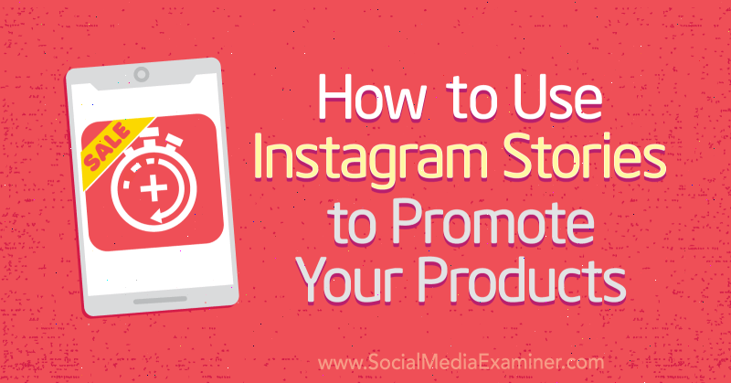 Kuinka käyttää Instagram-tarinoita tuotteiden mainostamiseen: Sosiaalisen median tutkija
