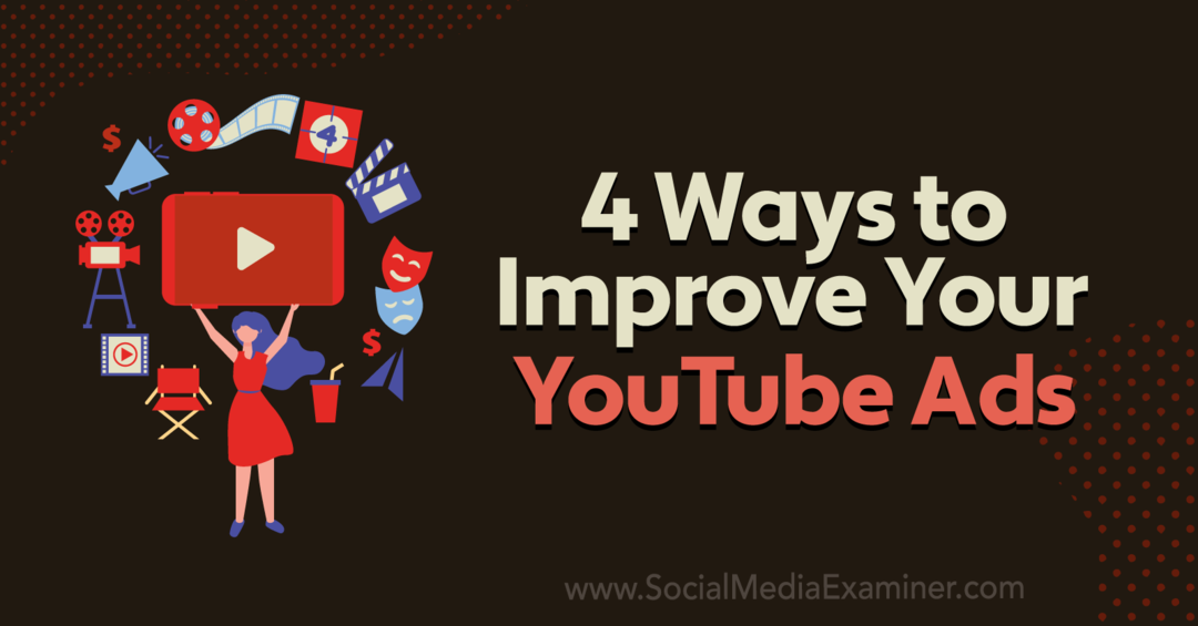 4 tapaa parantaa YouTube-mainoksiasi: Social Media Examiner