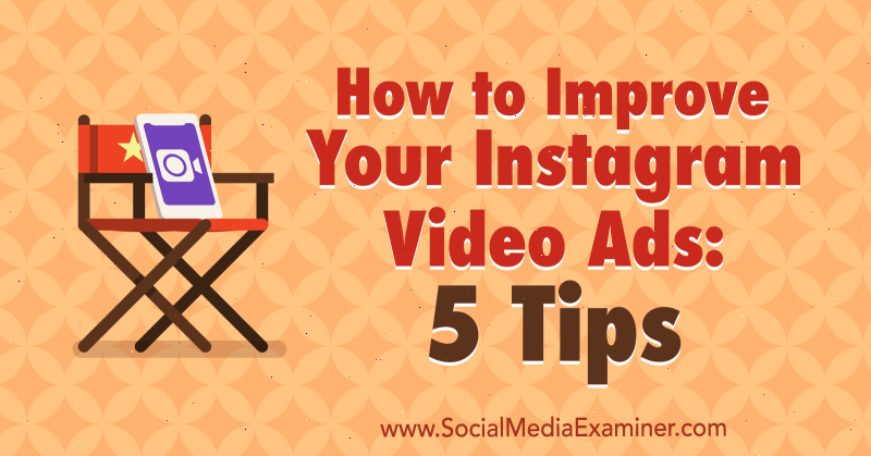 Kuinka parantaa Instagram-videomainoksiasi: 5 vinkkiä Mitt Ray sosiaalisen median tutkijasta.