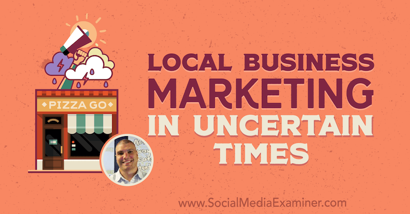 Paikallisten yritysten markkinointi epävarmoissa ajoissa, mukana Bruce Irvingin oivalluksia sosiaalisen median markkinointipodcastissa.