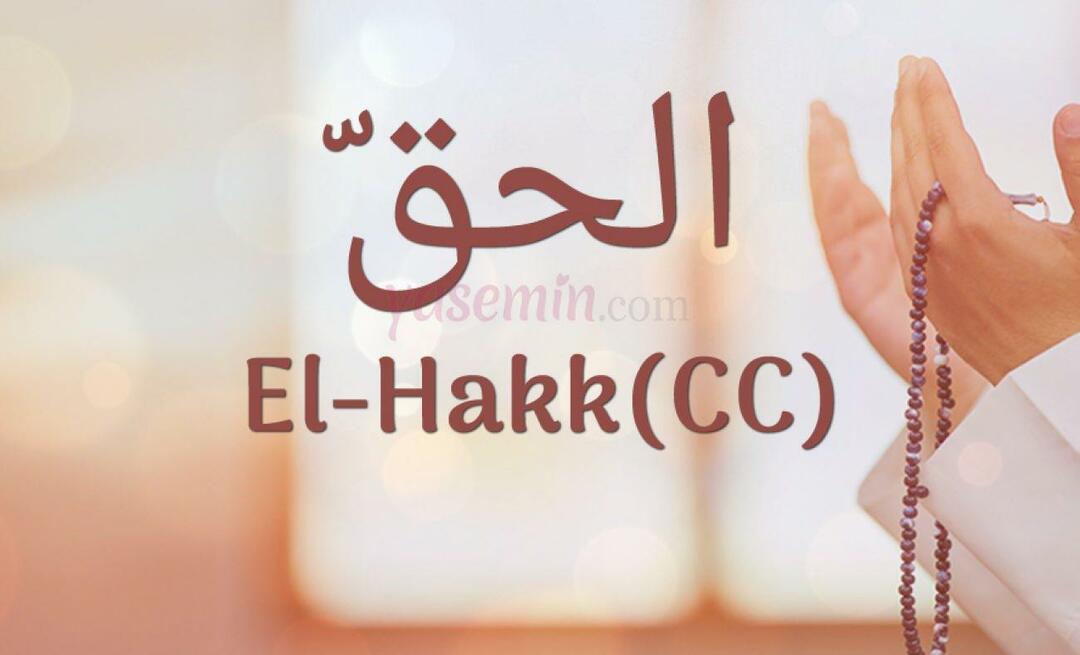 Mitä Al-Hakk (cc) Esma-ul Husnasta tarkoittaa? Mitkä ovat al-Hakkin hyveet?
