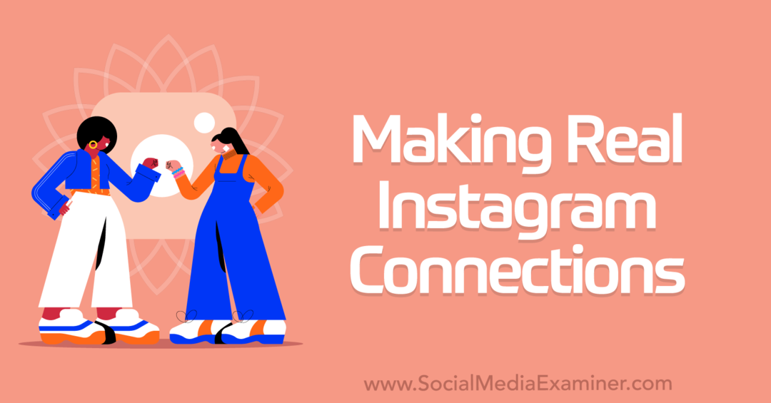 Todellisten Instagram-yhteyksien luominen: Social Media Examiner