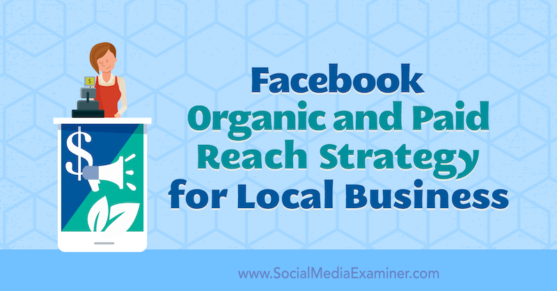 Allie Bloyd Facebookin orgaanisen ja maksetun tavoittamisen strategia paikallisille yrityksille sosiaalisen median tutkijalla.