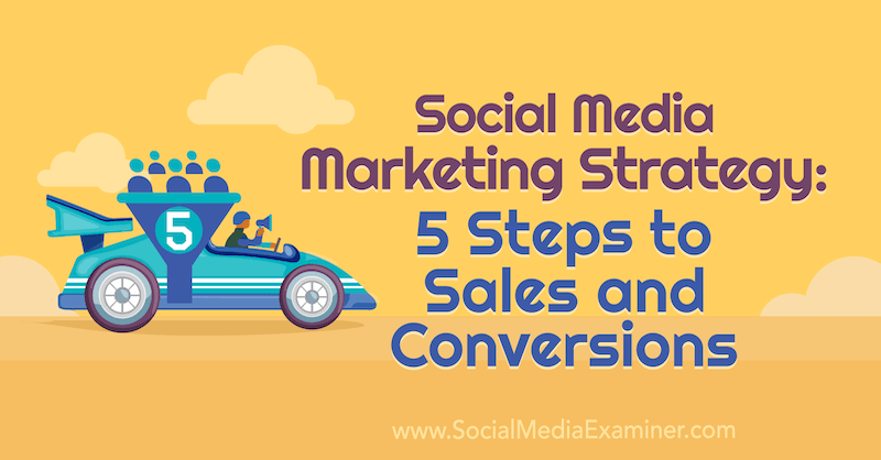 Sosiaalisen median markkinointistrategia: 5 askelta myyntiin ja tuloksiin, kirjoittanut Dana Malstaff sosiaalisen median tutkijasta.