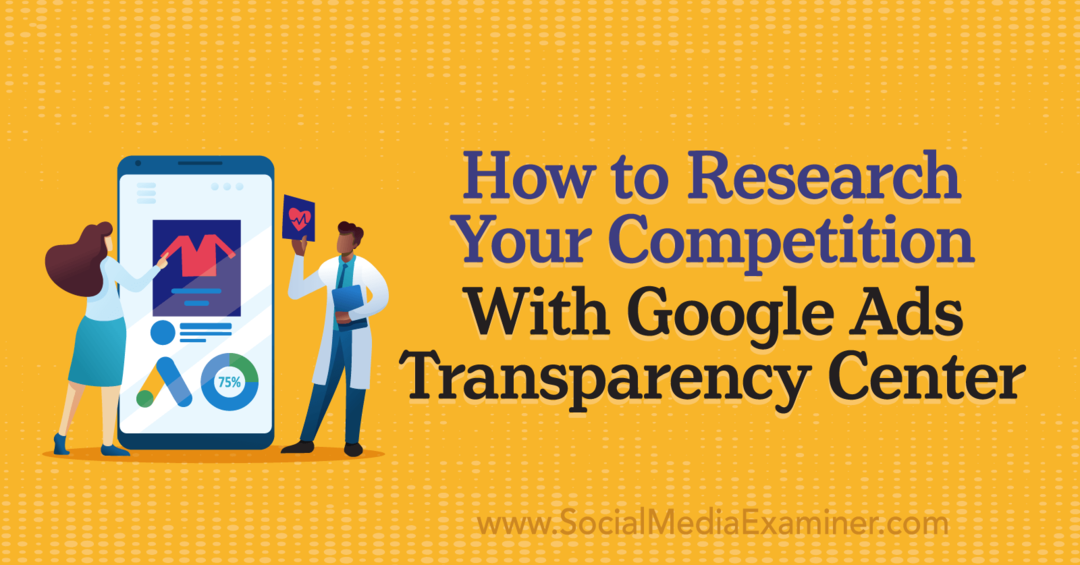 Kuinka tutkia kilpailuasi Google Ads Transparency Centerin avulla, Social Media Examiner