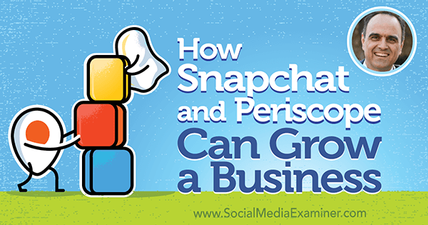 Kuinka Snapchat ja Periscope voivat kasvattaa yritystä ja esittävät John Kaposin näkemyksiä Social Media Marketing Podcast -palvelussa.