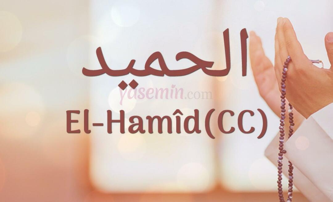 Mitä Al-hamid (cc) Esma-ul Husnasta tarkoittaa? Mitkä ovat al-hamidin (cc) hyveet?