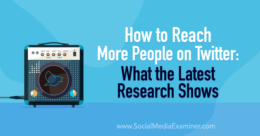 Kuinka tavoittaa enemmän ihmisiä Twitterissä: mitä viimeisin tutkimus osoittaa sosiaalisen median tutkijalla
