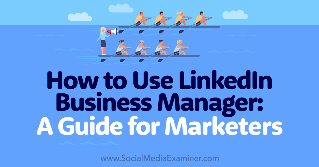 LinkedIn Business Managerin käyttäminen: opas markkinoijille-sosiaalisen median tutkijalle