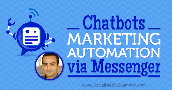 Chatbotit: Markkinoinnin automatisointi Messengerin kautta, mukana Andrew Warnerin oivalluksia Social Media Marketing Podcast -palvelussa.