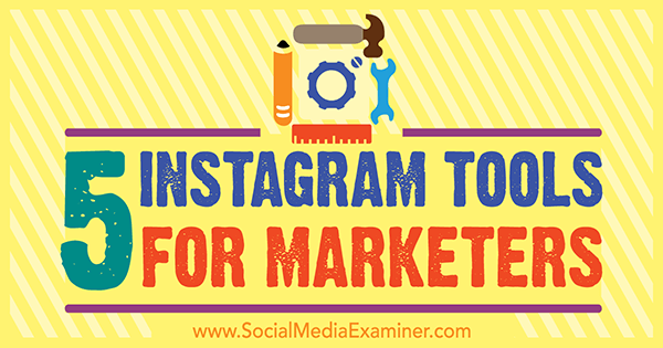 5 Instagram-työkalua markkinoijille, kirjoittanut Ashley Baxter sosiaalisen median tutkijasta.