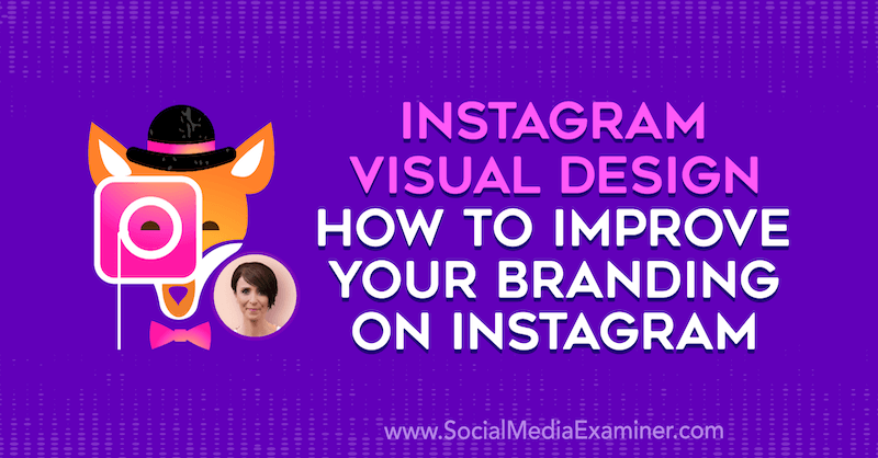 Instagram-visuaalinen suunnittelu: Kuinka parantaa brändäystäsi Instagramissa Kat Coroyn oivalluksilla Social Media Marketing Podcastissa.
