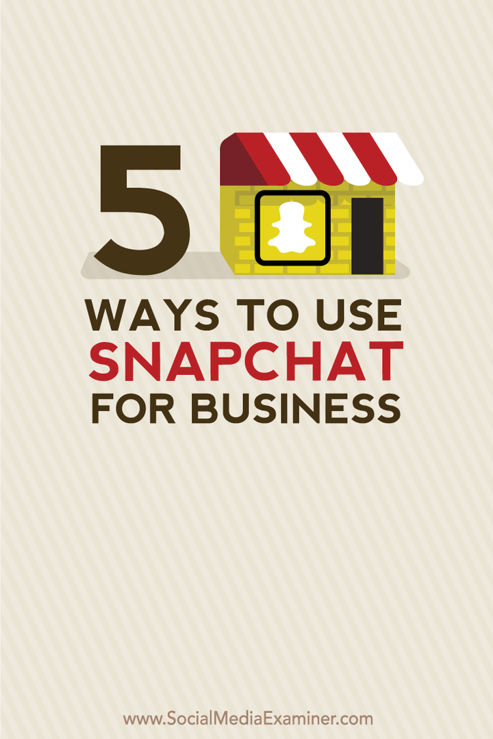 Viisi tapaa käyttää Snapchatia yrityksille: sosiaalisen median tutkija