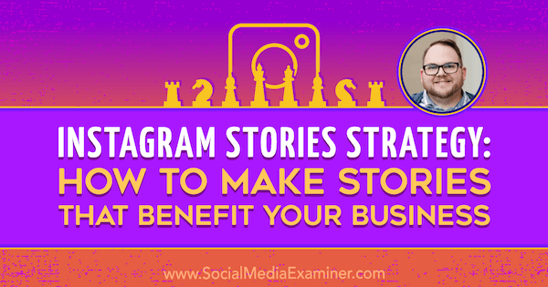 Instagram-tarinastrategia: Kuinka luoda yrityksellesi hyödyllisiä tarinoita Tyler J: n oivallusten avulla McCall sosiaalisen median markkinointipodcastissa.