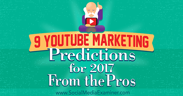 9 YouTube Marketing Predictions for 2017 by Professionals kirjoittanut: Lisa D. Jenkins sosiaalisen median tutkijasta.