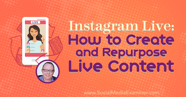 Instagram Live: Kuinka luoda ja käyttää live-sisältöä, joka sisältää Todd Berginin oivalluksia sosiaalisen median markkinointipodcastissa.