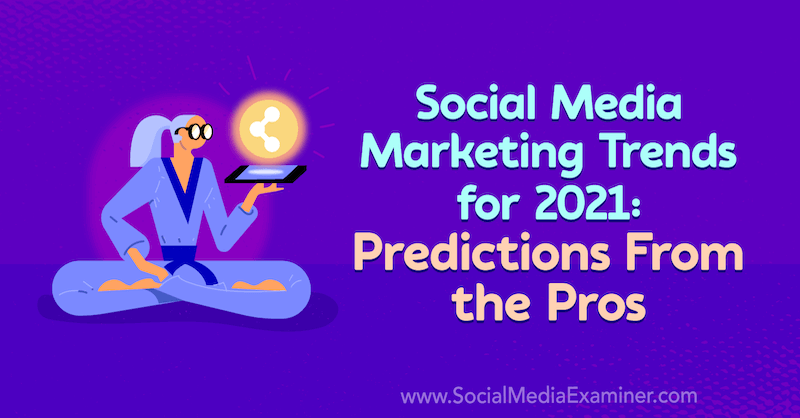 Sosiaalisen median markkinointitrendit vuodelle 2021: Ammattilaisten ennusteet: Social Media Examiner