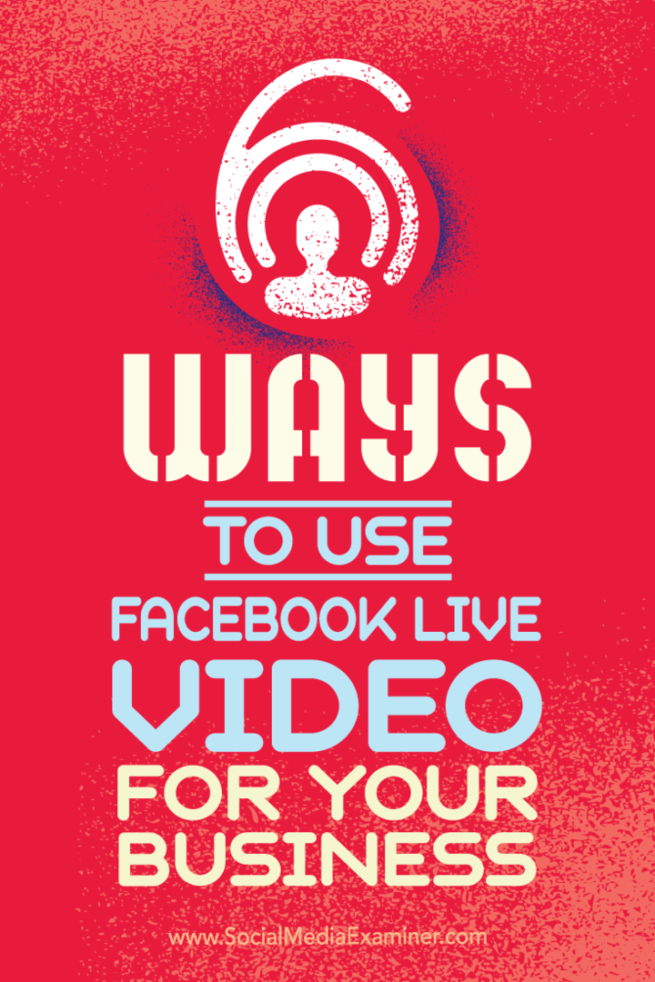 Vinkkejä kuuteen tapaan, jolla yrityksesi voi menestyä Facebook Live -videon avulla.