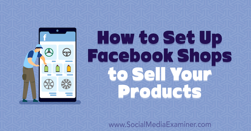 Kuinka perustaa Facebook-myymälöitä myymään tuotteitasi, Mari Smith on Social Media Examiner.