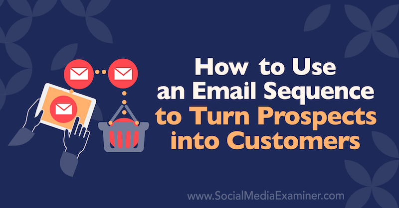 Dana Malstaff sosiaalisen median tutkijalla kuinka käyttää sähköpostisekvenssiä mahdollisuuksien muuttamiseksi asiakkaiksi.