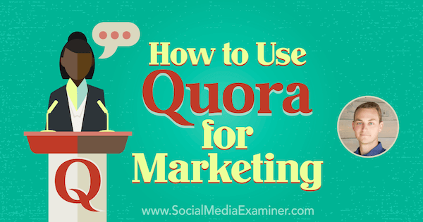 Kuinka käyttää Quoraa markkinointiin, johon sisältyy JD Praterin oivalluksia sosiaalisen median markkinointipodcastissa.