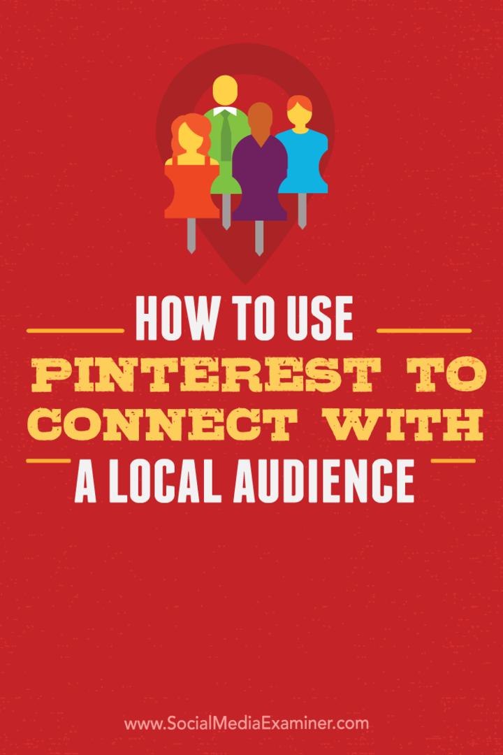 Kuinka käyttää Pinterestiä yhteydenpitoon paikalliseen yleisöön: Sosiaalisen median tutkija