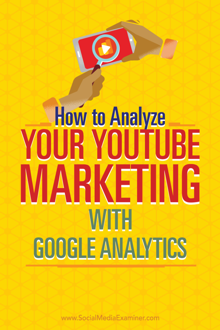 Vinkkejä Google Analyticsin käyttämiseen YouTube-markkinointityösi analysoimiseksi.
