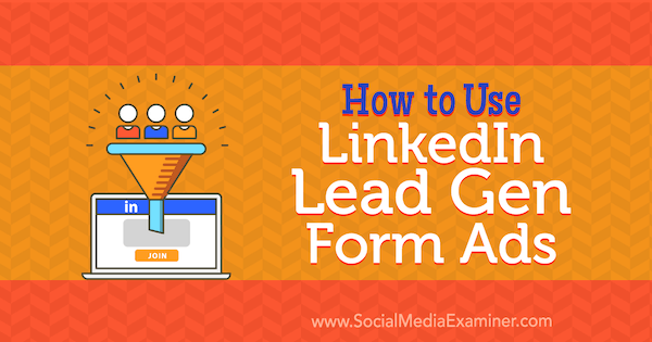 Kuinka käyttää LinkedIn Lead Gen Form -mainoksia Julbert Abrahamilta sosiaalisen median tutkijalla.