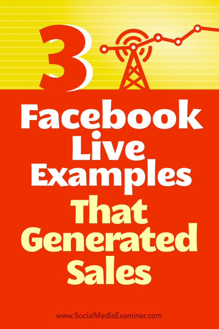 Vinkkejä tavoista, joilla kolme yritystä käytti Facebook Livenä myynnin tuottamiseen.