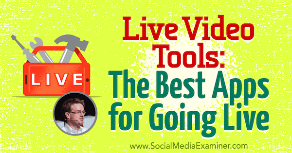 Live-videotyökalut: Parhaat sovellukset live-käyttöön, mukana Ian Anderson Grayn oivalluksia sosiaalisen median markkinointipodcastissa.